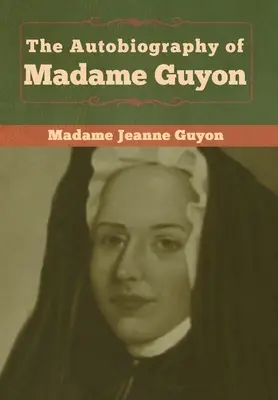 Autobiografia Madame Guyon - The Autobiography of Madame Guyon