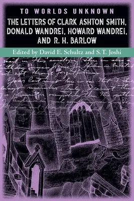 Do nieznanych światów: Listy Clarka Ashtona Smitha, Donalda Wandreia, Howarda Wandreia i R. H. Barlowa - To Worlds Unknown: The Letters of Clark Ashton Smith, Donald Wandrei, Howard Wandrei, and R. H. Barlow