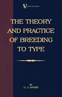 Teoria i praktyka hodowli w typie i jej zastosowanie w hodowli psów, zwierząt gospodarskich, ptaków klatkowych i innych małych zwierząt domowych - The Theory and Practice of Breeding to Type and Its Application to the Breeding of Dogs, Farm Animals, Cage Birds and Other Small Pets