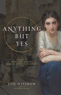 Wszystko tylko nie tak: powieść o Annie del Monte, żydowskiej obywatelce Rzymu z 1749 roku - Anything But Yes: A Novel of Anna del Monte, Jewish Citizen of Rome, 1749