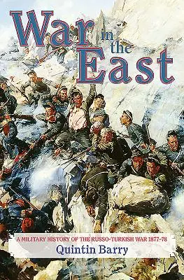 Wojna na Wschodzie: Wojskowa historia wojny rosyjsko-tureckiej 1877-78 - War in the East: A Military History of the Russo-Turkish War 1877-78