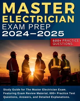 Master Electrician Exam Prep: Study Guide for The Master Electrician Exam. Zawiera materiał do przeglądu egzaminu, ponad 600 praktycznych pytań testowych, odpowiedzi i - Master Electrician Exam Prep: Study Guide for The Master Electrician Exam. Featuring Exam Review Material, 600+ Practice Test Questions, Answers, an