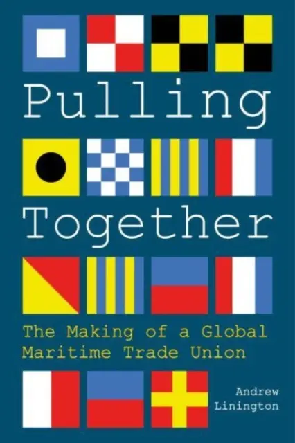 Pulling Together - Tworzenie globalnego morskiego związku zawodowego - Pulling Together - The Making of a Global Maritime Trade Union