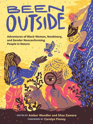 Been Outside: Przygody czarnoskórych kobiet, osób niebinarnych i niezgodnych z płcią w naturze - Been Outside: Adventures of Black Women, Nonbinary, and Gender Nonconforming People in Nature