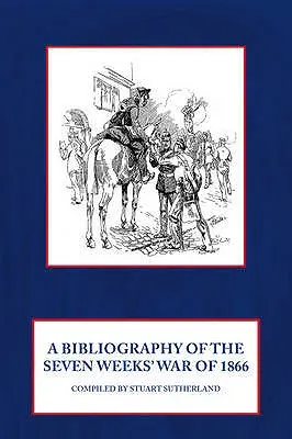 Bibliografia dotycząca wojny siedmiotygodniowej w 1866 r. - A Bibliography of the Seven Weeks' War of 1866