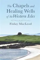 Kaplice i studnie uzdrowień na Wyspach Zachodnich - Chapels and Healings Wells of the Western Isles