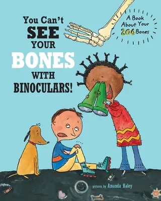 Nie możesz zobaczyć swoich kości przez lornetkę: Książka o 206 kościach - You Can't See Your Bones With Binoculars: A Book About Your 206 Bones