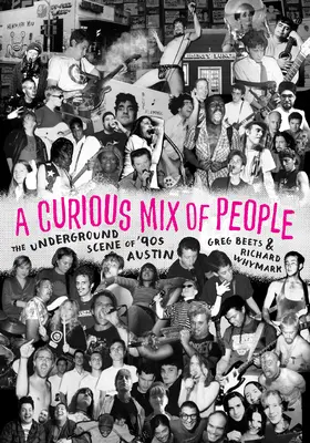 Ciekawa mieszanka ludzi - podziemna scena Austin lat 90. - Curious Mix of People - The Underground Scene of '90s Austin