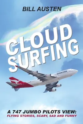 ClOUD SURFING: Widok pilotów 747 Jumbo, Latające historie, Straszne, smutne i zabawne: - ClOUD SURFING: A 747 Jumbo Pilots View, Flying Stories, Scary, Sad and Funny: