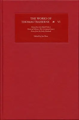 Dzieła Thomasa Traherne'a VI: Poems from the Dobell Folio, Poems of Felicity, the Ceremonial Law, Poems from the Early Notebook - The Works of Thomas Traherne VI: Poems from the Dobell Folio, Poems of Felicity, the Ceremonial Law, Poems from the Early Notebook