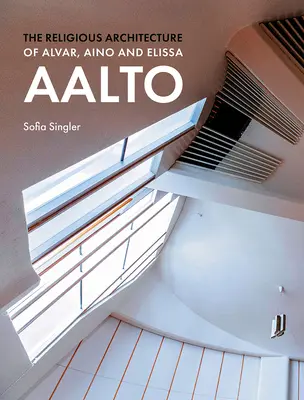 Architektura religijna Alvara, Aino i Elissy Aalto - The Religious Architecture of Alvar, Aino and Elissa Aalto