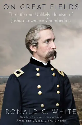 Na wielkich polach: Życie i nieprawdopodobny heroizm Joshuy Lawrence'a Chamberlaina - On Great Fields: The Life and Unlikely Heroism of Joshua Lawrence Chamberlain