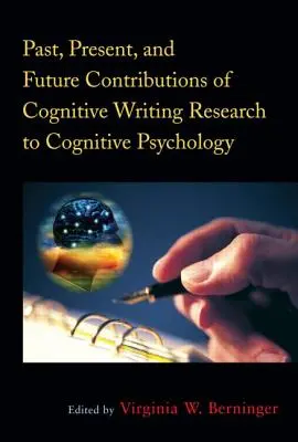 Przeszłość, teraźniejszość i przyszłość badań nad pisaniem kognitywnym w psychologii poznawczej - Past, Present, and Future Contributions of Cognitive Writing Research to Cognitive Psychology
