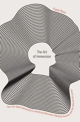 Sztuka zanurzenia: Jak cyfrowe pokolenie zmienia Hollywood, Madison Avenue i sposób, w jaki opowiadamy historie - The Art of Immersion: How the Digital Generation Is Remaking Hollywood, Madison Avenue, and the Way We Tell Stories