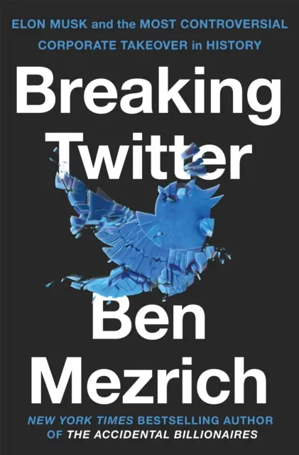 Breaking Twitter - Elon Musk i najbardziej kontrowersyjne przejęcie korporacyjne w historii - Breaking Twitter - Elon Musk and the Most Controversial Corporate Takeover in History