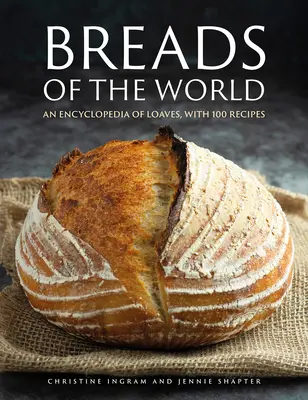 Chleby świata: Encyklopedia bochenków ze 100 przepisami - Breads of the World: An Encylopedia of Loaves, with 100 Recipes