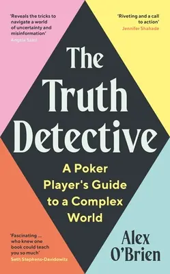 The Truth Detective: Przewodnik pokerzysty po skomplikowanym świecie - The Truth Detective: A Poker Player's Guide to a Complex World