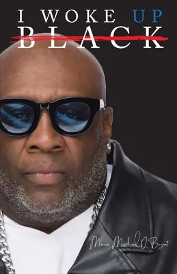 Obudziłem się czarny Co widziały moje oczy, słyszały moje uszy i czuło moje serce - I Woke Up Black What My Eyes Have Seen, My Ears Have Heard, and My Heart Has Felt