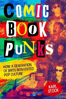 Komiksowi punkowcy: jak pokolenie Brytyjczyków na nowo odkryło popkulturę - Comic Book Punks: How a Generation of Brits Reinvented Pop Culture