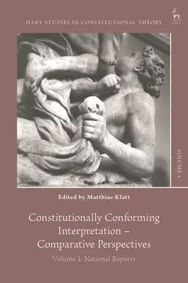 Wykładnia zgodna z konstytucją - perspektywy porównawcze: Tom 1: Raporty krajowe - Constitutionally Conforming Interpretation - Comparative Perspectives: Volume 1: National Reports