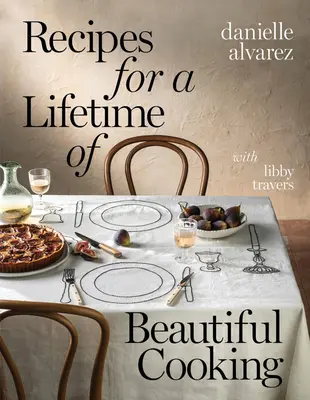Przepisy na piękne gotowanie przez całe życie - Recipes for a Lifetime of Beautiful Cooking