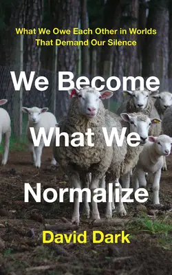 Stajemy się tym, co normalizujemy: Co jesteśmy sobie winni w światach, które wymagają od nas milczenia - We Become What We Normalize: What We Owe Each Other in Worlds That Demand Our Silence