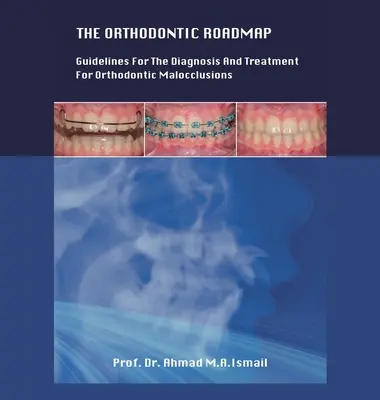 Ortodontyczna mapa drogowa: Wytyczne dotyczące diagnozowania i leczenia wad ortodontycznych - The Orthodontic Roadmap: Guidelines for the Diagnosis and Treatment of Orthodontic Malocclusions