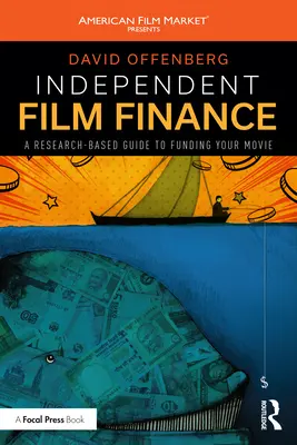 Niezależne finansowanie filmów: Oparty na badaniach przewodnik po finansowaniu filmu - Independent Film Finance: A Research-Based Guide to Funding Your Movie