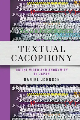 Tekstowa kakofonia: Wideo online i anonimowość w Japonii - Textual Cacophony: Online Video and Anonymity in Japan