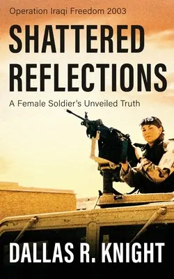 Rozbite refleksje: Odkryta prawda kobiety-żołnierza - Shattered Reflections: A Female Soldier's Unveiled Truth