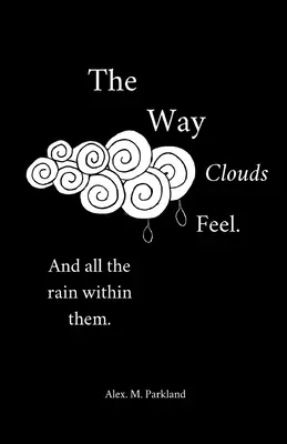 Sposób, w jaki czują się chmury. I cały deszcz w nich - The Way the Clouds Feel. And all the Rain within them