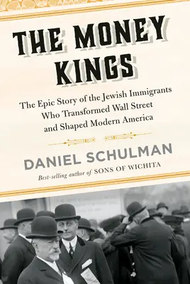 The Money Kings: Epicka historia żydowskich imigrantów, którzy przekształcili Wall Street i ukształtowali współczesną Amerykę - The Money Kings: The Epic Story of the Jewish Immigrants Who Transformed Wall Street and Shaped Modern America