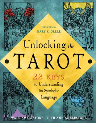 Odkrywanie sekretnego języka tarota: 22 klucze do zrozumienia jego symbolicznych obrazów - Unlocking the Secret Language of Tarot: 22 Keys to Understanding Its Symbolic Imagery