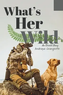 Jaka jest jej dzikość: nieopowiedziana historia - What's Her Wild: An Untold Story