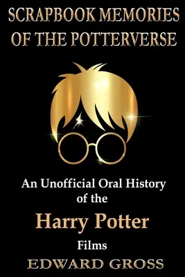 Scrapbook Memories of the Potterverse: Nieoficjalna ustna historia filmów o Harrym Potterze - Scrapbook Memories of the Potterverse: An Unofficial Oral History of the Harry Potter Films