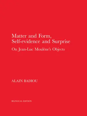 Materia i forma, dowód na siebie i zaskoczenie: O przedmiotach Jeana-Luca Moulne'a - Matter and Form, Self-Evidence and Surprise: On Jean-Luc Moulne's Objects