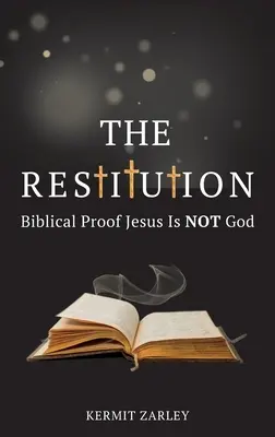Restytucja: Biblijny dowód na to, że Jezus nie jest Bogiem - The Restitution: Biblical Proof Jesus is Not God