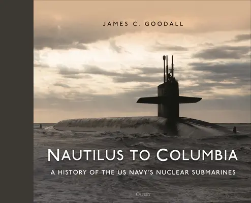 Od Nautilusa do Columbii: 70 lat atomowych okrętów podwodnych amerykańskiej marynarki wojennej - Nautilus to Columbia: 70 Years of the Us Navy's Nuclear Submarines