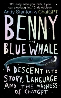 Benny the Blue Whale: Zejście w głąb opowieści, języka i szaleństwa Chatgptu - Benny the Blue Whale: A Descent Into Story, Language and the Madness of Chatgpt