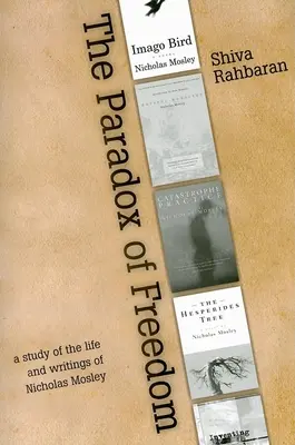 Paradoks wolności: Studium rozwoju intelektualnego Nicholasa Mosleya w jego powieściach i innych pismach - Paradox of Freedom: A Study of Nicholas Mosley's Intellectual Development in His Novels and Other Writings