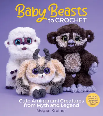 Dziecięce bestie na szydełku - urocze stworzenia Amigurumi z mitów i legend - Baby Beasts to Crochet - Cute Amigurumi Creatures from Myth and Legend