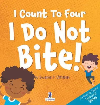 Liczę do czterech. Nie gryzę! Książka dla maluchów z afirmacjami o tym, jak nie gryźć (2-4 lata) - I Count To Four. I Do Not Bite!: An Affirmation-Themed Toddler Book About Not Biting (Ages 2-4)