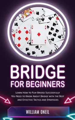 Brydż dla początkujących: Dowiedz się, jak skutecznie grać w brydża (musisz wiedzieć o brydżu z najlepszymi i skutecznymi taktykami i strategiami) - Bridge for Beginners: Learn How to Play Bridge Successfully (You Need to Know About Bridge with the Best and Effective Tactics and Strategie