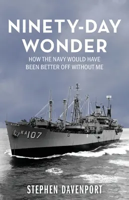 Dziewięćdziesięciodniowy cud: Jak marynarce wojennej byłoby lepiej beze mnie - Ninety-Day Wonder: How The Navy Would Have Been Better Off Without Me