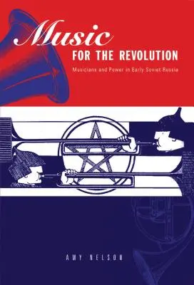 Muzyka dla rewolucji: Muzycy i władza we wczesnej Rosji Radzieckiej - Music for the Revolution: Musicians and Power in Early Soviet Russia