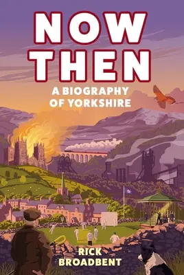 Now Then: Biografia Yorkshire - Now Then: A Biography of Yorkshire