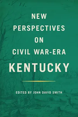 Nowe spojrzenie na Kentucky z czasów wojny secesyjnej - New Perspectives on Civil War-Era Kentucky