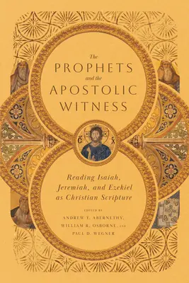 Prorocy i świadectwo apostolskie: Czytanie Izajasza, Jeremiasza i Ezechiela jako chrześcijańskiego Pisma Świętego - The Prophets and the Apostolic Witness: Reading Isaiah, Jeremiah, and Ezekiel as Christian Scripture