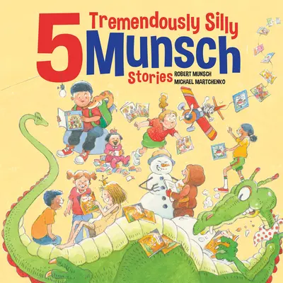 5 niesamowicie głupich historyjek Munscha - 5 Tremendously Silly Munsch Stories