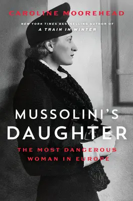 Córka Mussoliniego: Najbardziej niebezpieczna kobieta w Europie - Mussolini's Daughter: The Most Dangerous Woman in Europe